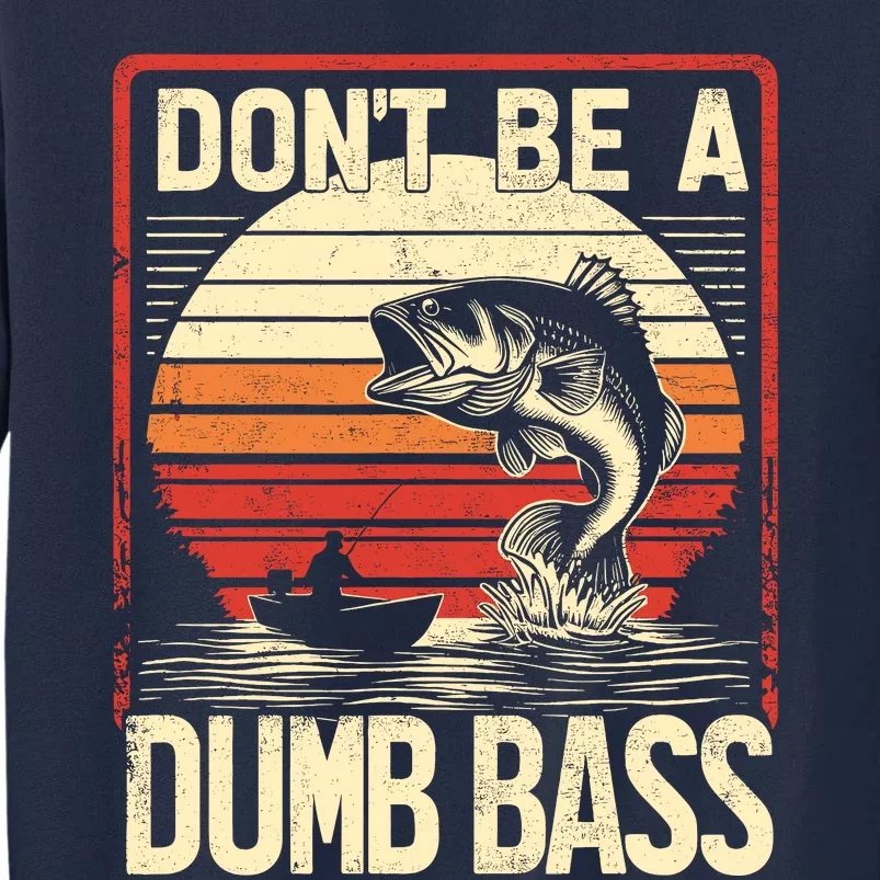 Bass Fishing Funny DonT Be A Dumb Bass RetroS Fishing Tall Sweatshirt