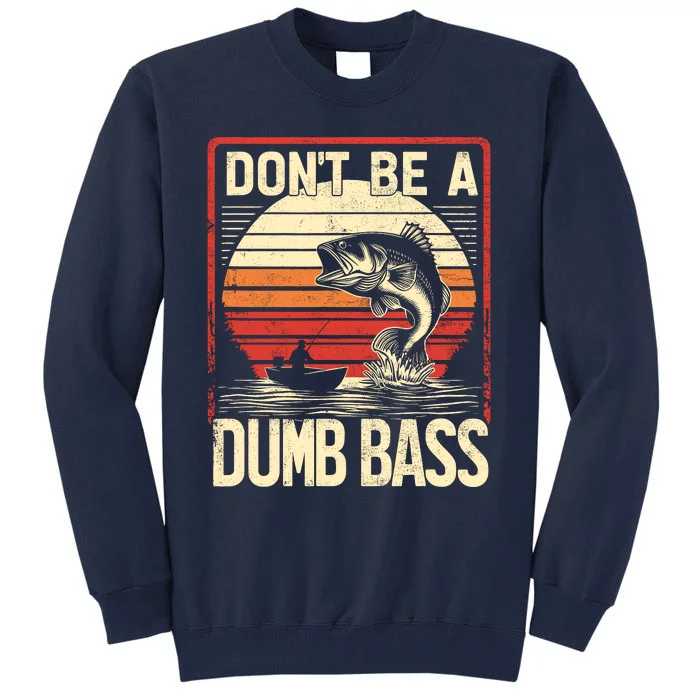 Bass Fishing Funny DonT Be A Dumb Bass RetroS Fishing Tall Sweatshirt