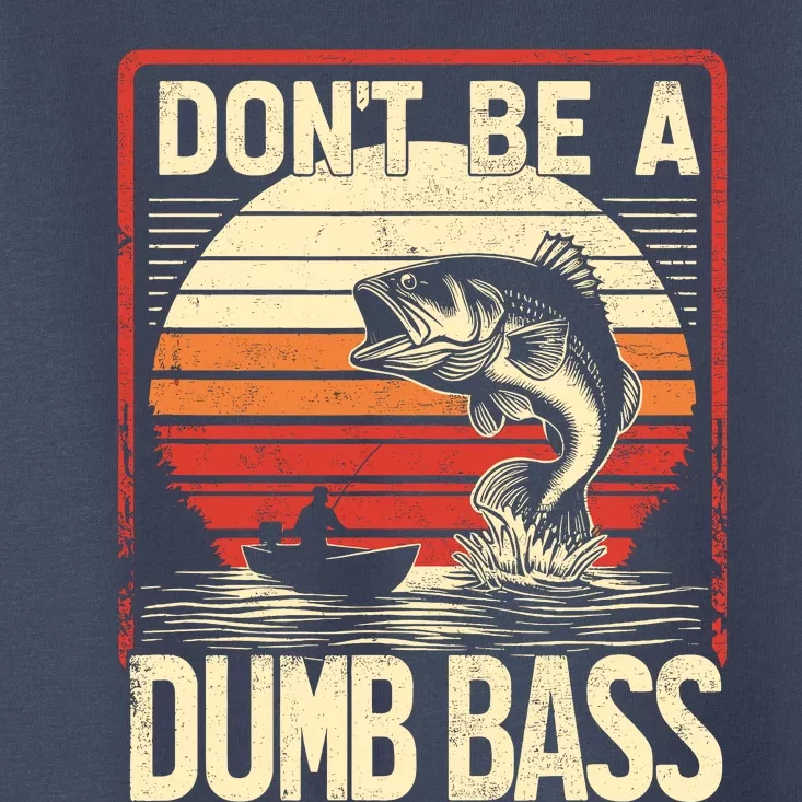 Bass Fishing Funny DonT Be A Dumb Bass RetroS Fishing Toddler T-Shirt