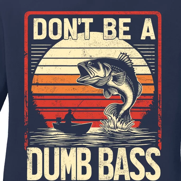 Bass Fishing Funny DonT Be A Dumb Bass RetroS Fishing Ladies Long Sleeve Shirt