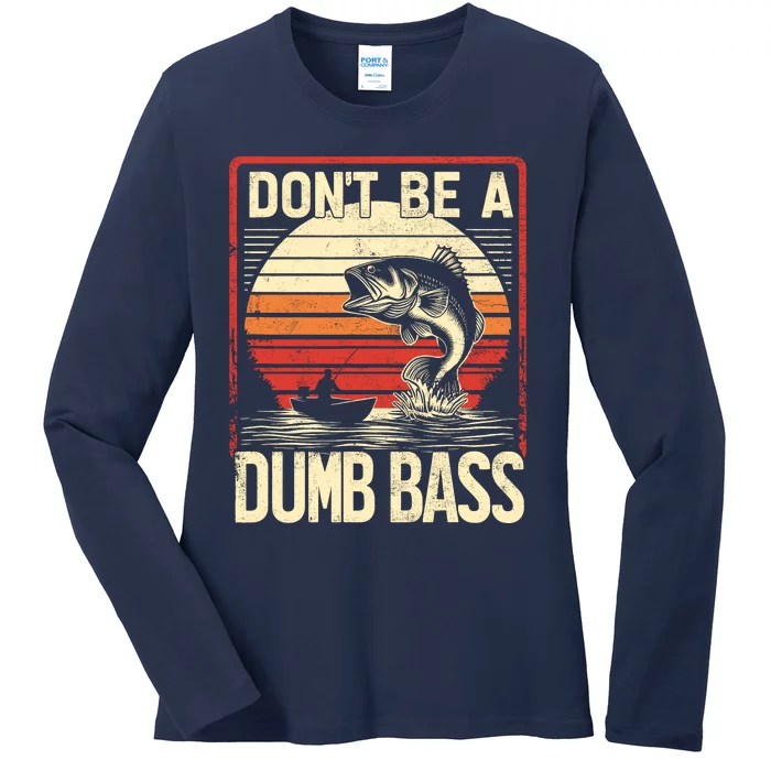 Bass Fishing Funny DonT Be A Dumb Bass RetroS Fishing Ladies Long Sleeve Shirt