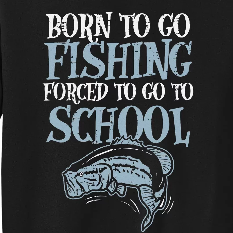 Born Fishing Forced To School Funny Bass Fish Fisherman Sweatshirt