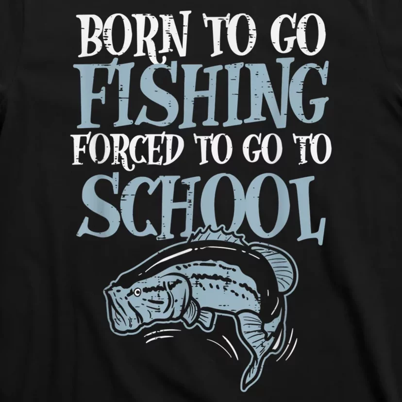 Born Fishing Forced To School Funny Bass Fish Fisherman Boy.s T-Shirt