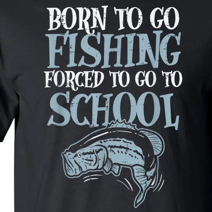 Born Fishing Forced To School Funny Bass Fish Fisherman Boy.s Tall T-Shirt