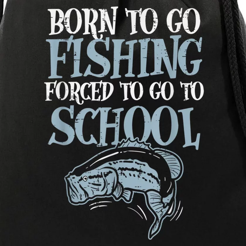 Born Fishing Forced To School Funny Bass Fish Fisherman Boy.s Drawstring Bag