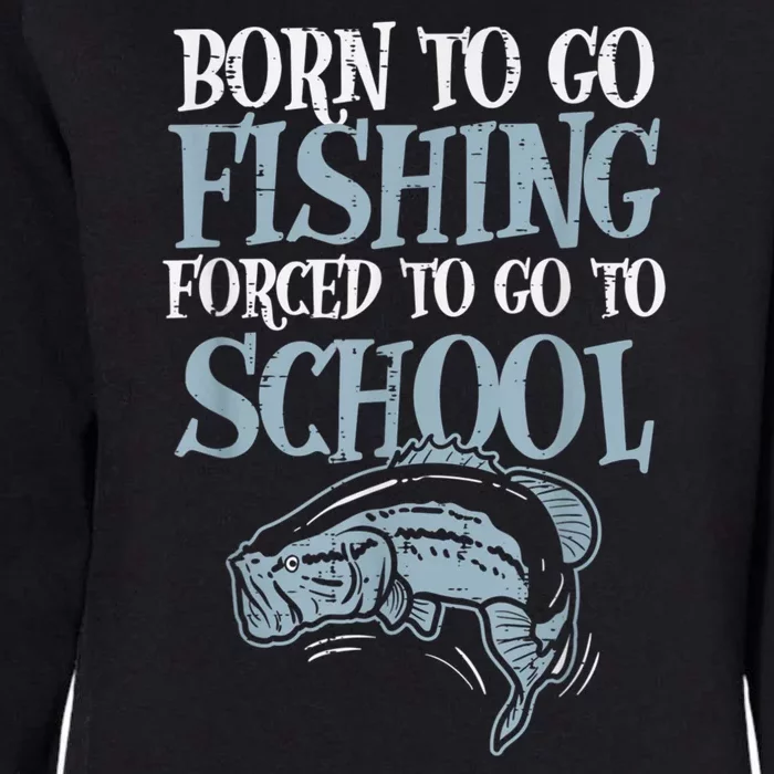 Born Fishing Forced To School Funny Bass Fish Fisherman Boy.s Womens California Wash Sweatshirt