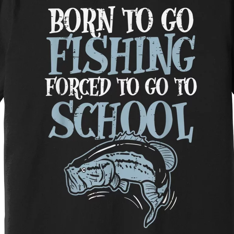 Born Fishing Forced To School Funny Bass Fish Fisherman Boy.s Premium T-Shirt