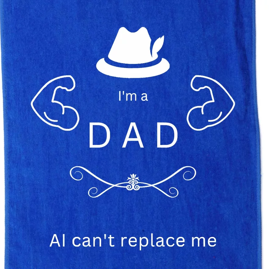 Best Funny Fathers Day Design Im A DAD AI Cant Replace Me Platinum Collection Golf Towel