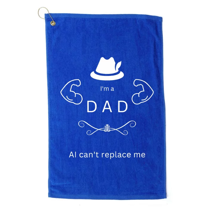 Best Funny Fathers Day Design Im A DAD AI Cant Replace Me Platinum Collection Golf Towel