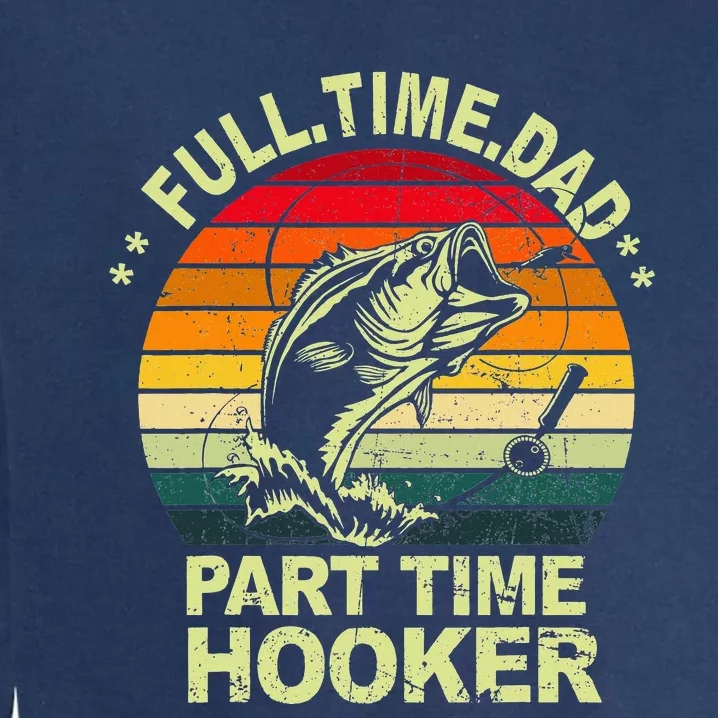 Bass Fishing Full Time Dad Part Time Hooker Papa Funny Garment-Dyed Sweatshirt