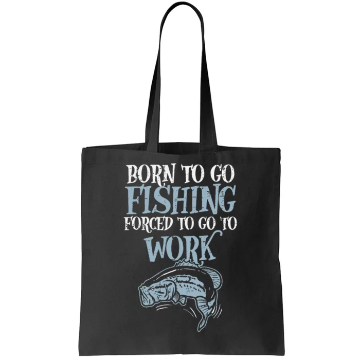 Born Fishing Forced Work Funny Bass Fish Fisherman Men Dad Tote Bag