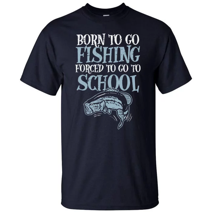 Born Fishing Forced To School Funny Bass Fish Fisherman ,Short Sleeve Tall T-Shirt