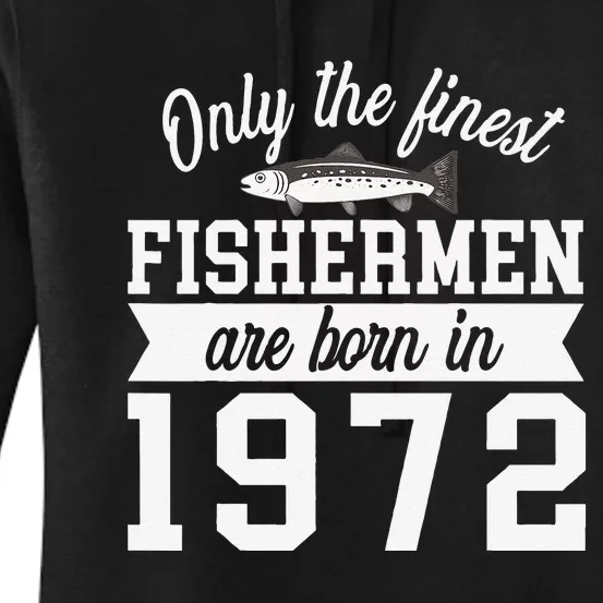 Birthday Finest Fishermen Born In 1972 50th Birthday Women's Pullover Hoodie