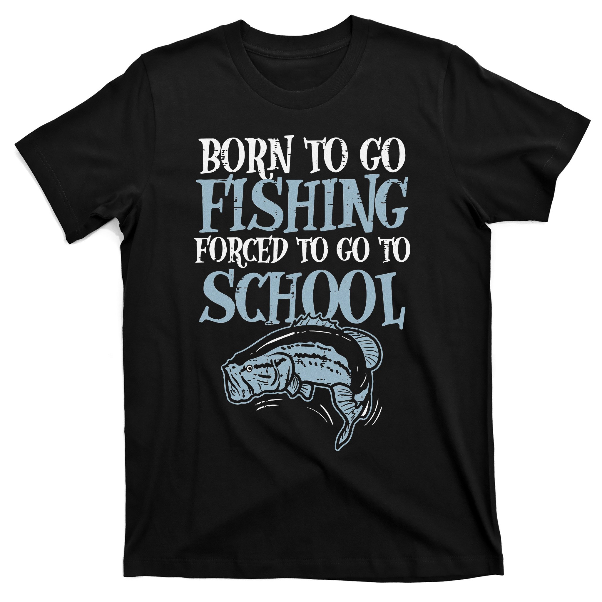 Born Fishing Forced to Go School Funny Fish T-Shirt