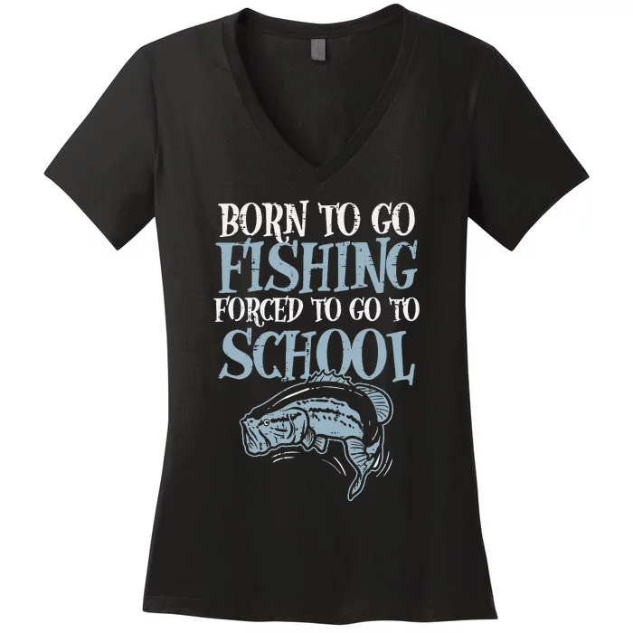 Born Fishing Forced To Go School Funny Fish Women's V-Neck T-Shirt