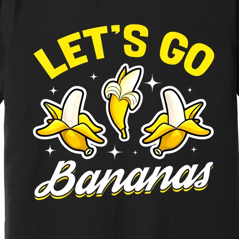 Banana Fruit Funny Lets Go Bananas Gift Premium T-Shirt