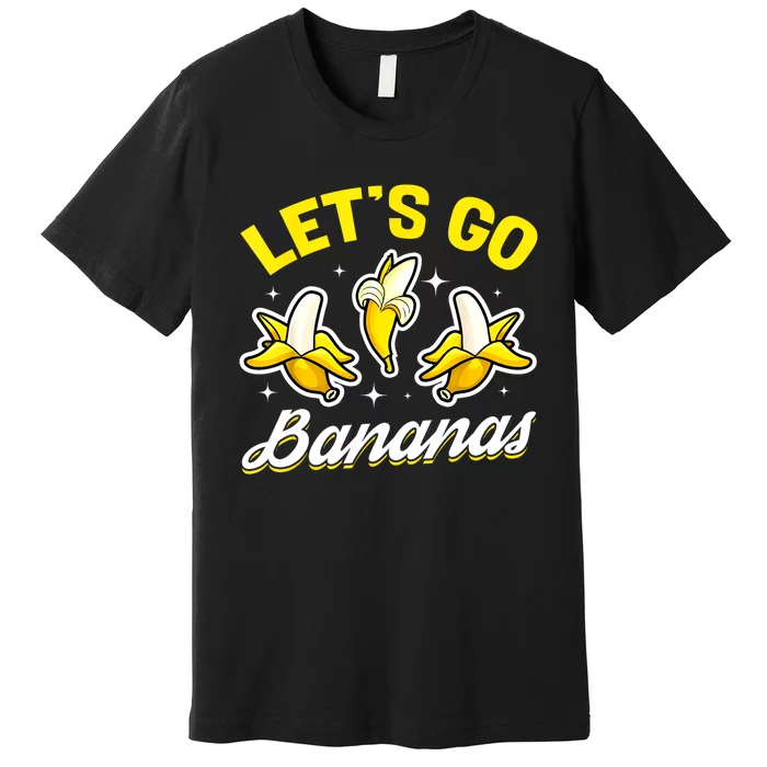 Banana Fruit Funny Lets Go Bananas Gift Premium T-Shirt