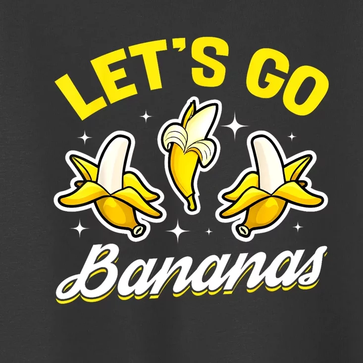 Banana Fruit Funny Lets Go Bananas Gift Toddler T-Shirt