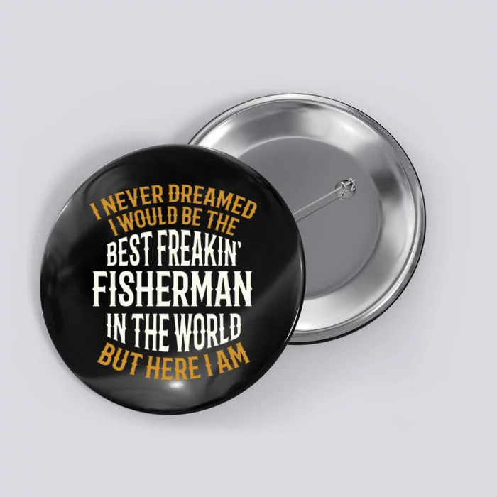 Best Freakin' Fisherman Fishing Funny Button