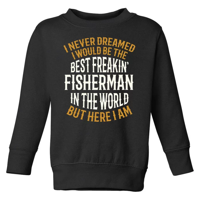 Best Freakin' Fisherman Fishing Funny Toddler Sweatshirt