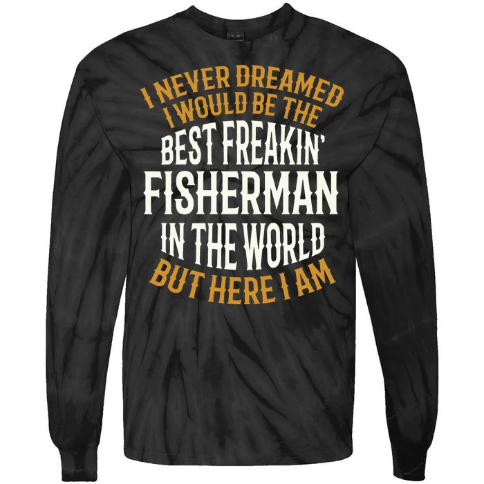 Best Freakin' Fisherman Fishing Funny Tie-Dye Long Sleeve Shirt