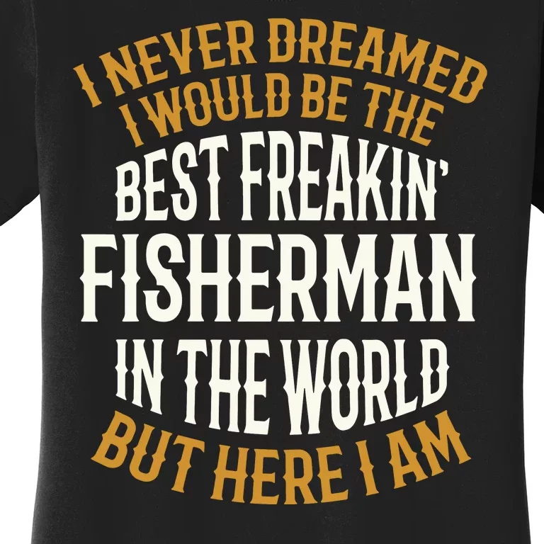 Best Freakin' Fisherman Fishing Funny Women's T-Shirt