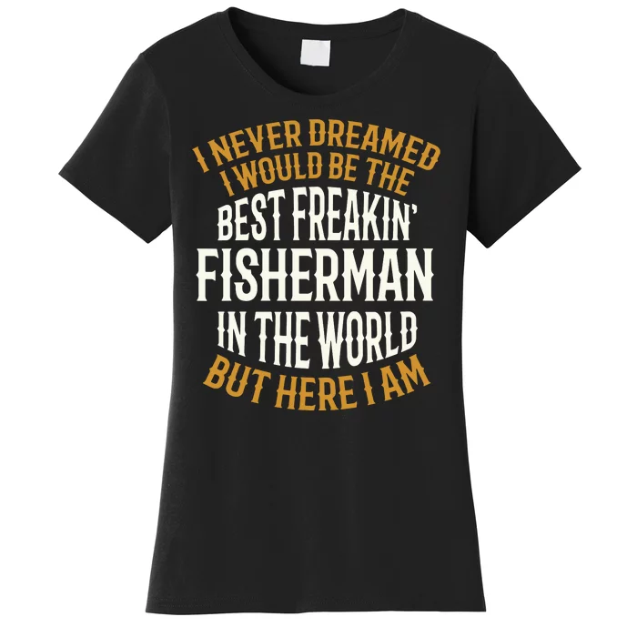 Best Freakin' Fisherman Fishing Funny Women's T-Shirt