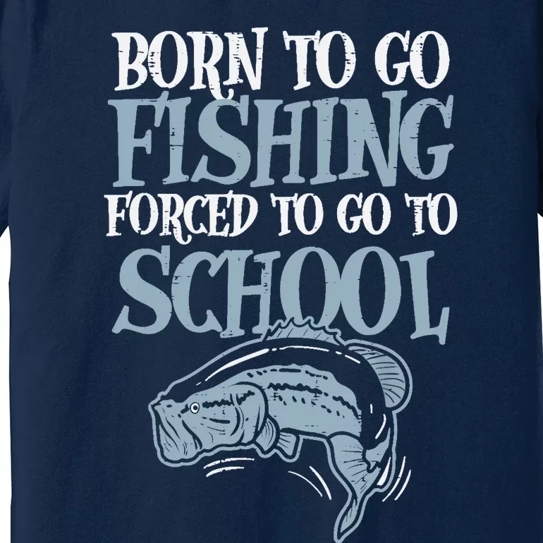 Born Fishing Forced To School Funny Bass Fish Fisherman Boy Premium T-Shirt