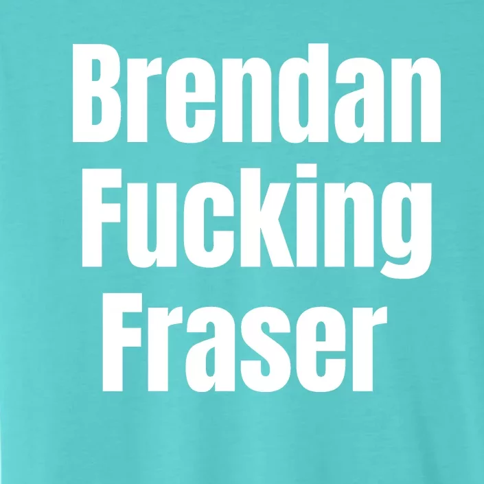 Brendan Fucking Fraser ChromaSoft Performance T-Shirt