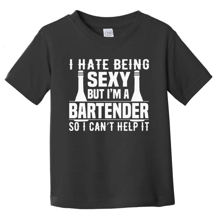 Bartender Funny Gift I Hate Being Sexy But Im A Bartender Toddler T-Shirt