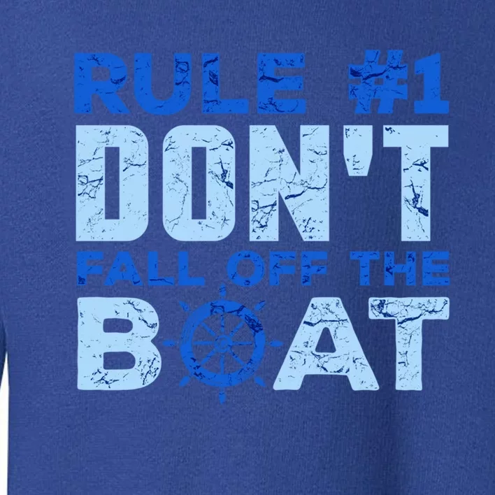 Boating Funny Gift Rule 1 Dont Fall Off The Boagift Toddler Sweatshirt