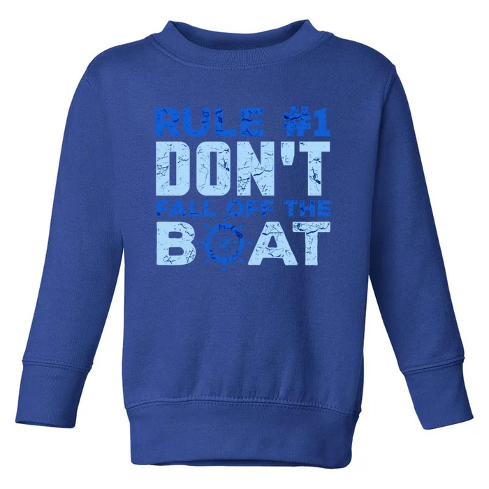 Boating Funny Gift Rule 1 Dont Fall Off The Boagift Toddler Sweatshirt