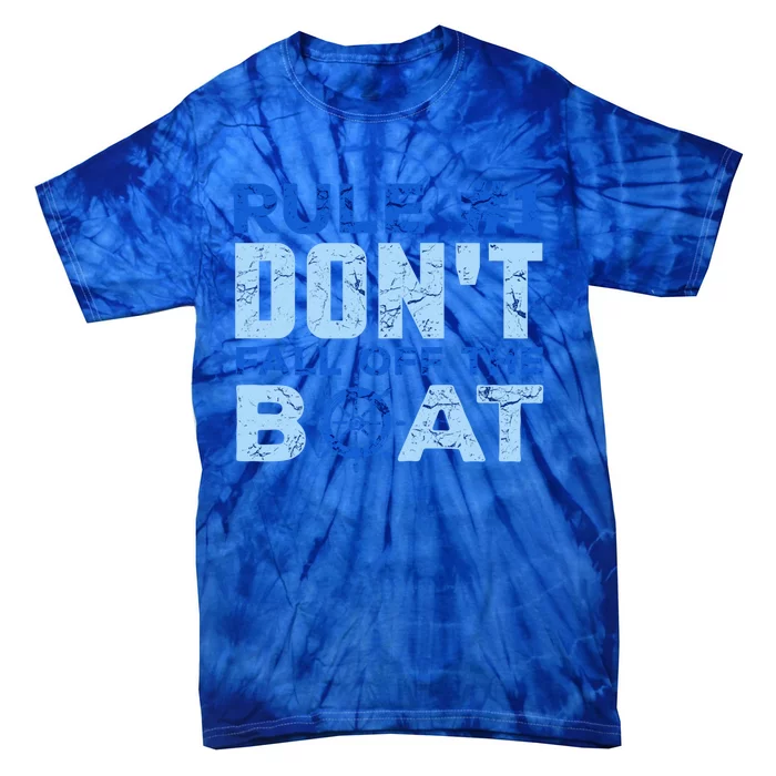 Boating Funny Gift Rule 1 Dont Fall Off The Boagift Tie-Dye T-Shirt