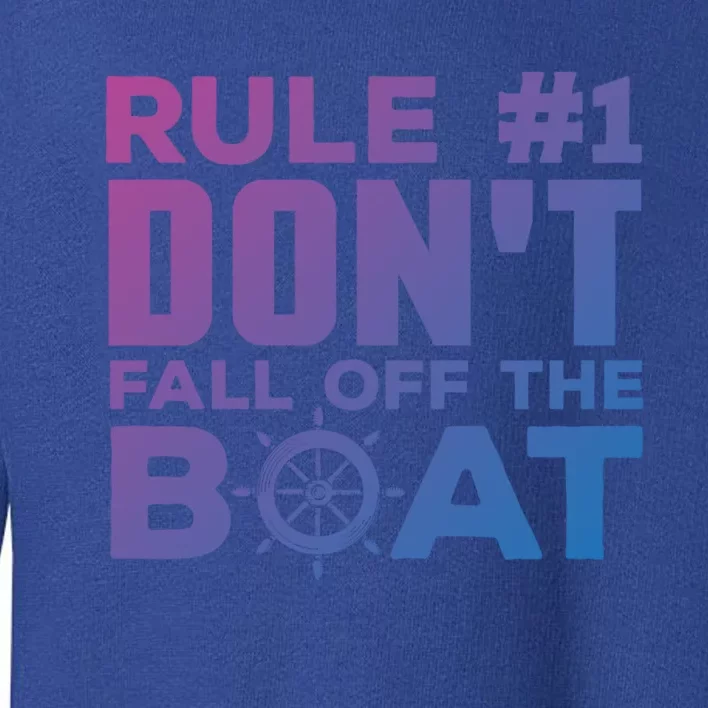 Boating Funny Gift Rule #1 Dont Fall Off The Boat Funny Saying Gift Toddler Sweatshirt