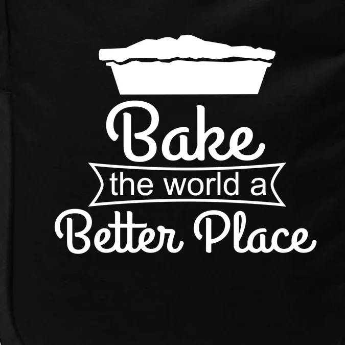 Baker Funny Gift Meaningful Gift Bake The World A Better Place Gift Impact Tech Backpack