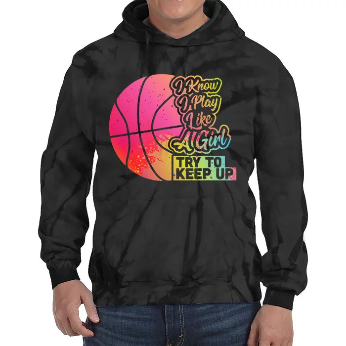 Basketball Funny Gift Team Play Like A Girl Basketball Tie Dye Hoodie