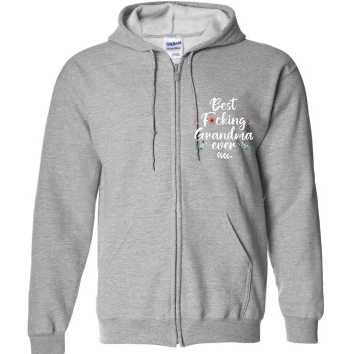 Best Fucking Grandma Ever Funny Grandmother Mother's Day Full Zip Hoodie