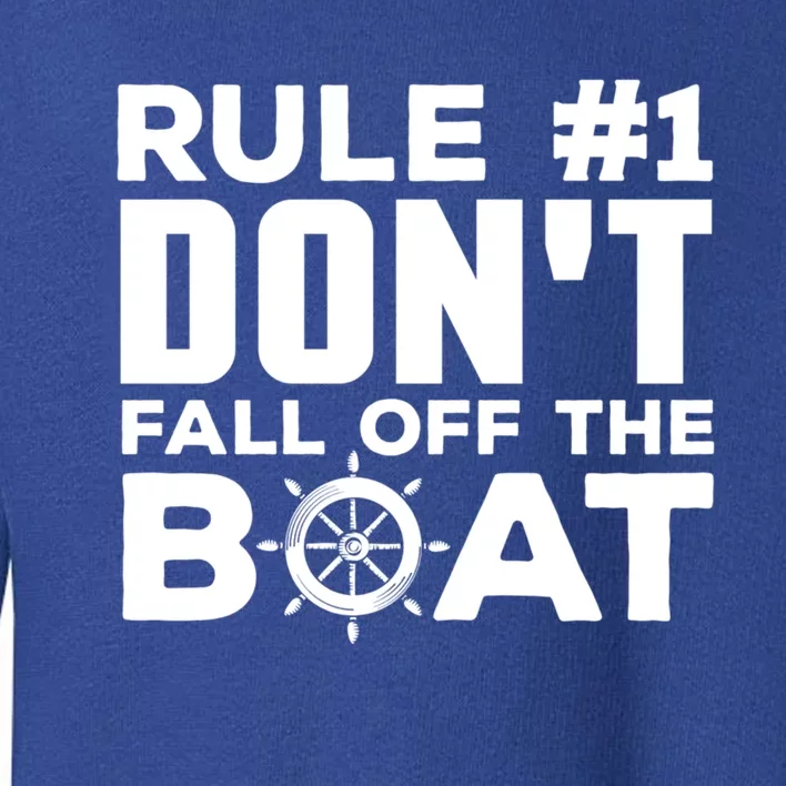 Boating Funny Gift Rule #1 Dont Fall Off The Boat Funny Saying Gift Toddler Sweatshirt