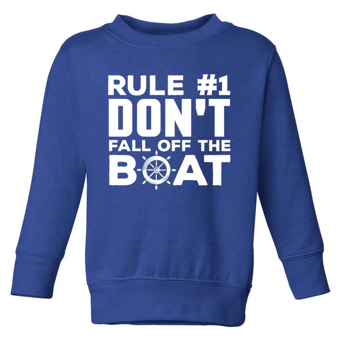 Boating Funny Gift Rule #1 Dont Fall Off The Boat Funny Saying Gift Toddler Sweatshirt