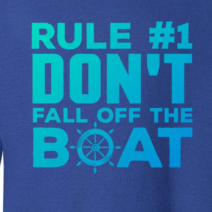 Boating Funny Gift Rule #1 Dont Fall Off The Boat Funny Saying Gift Toddler Sweatshirt