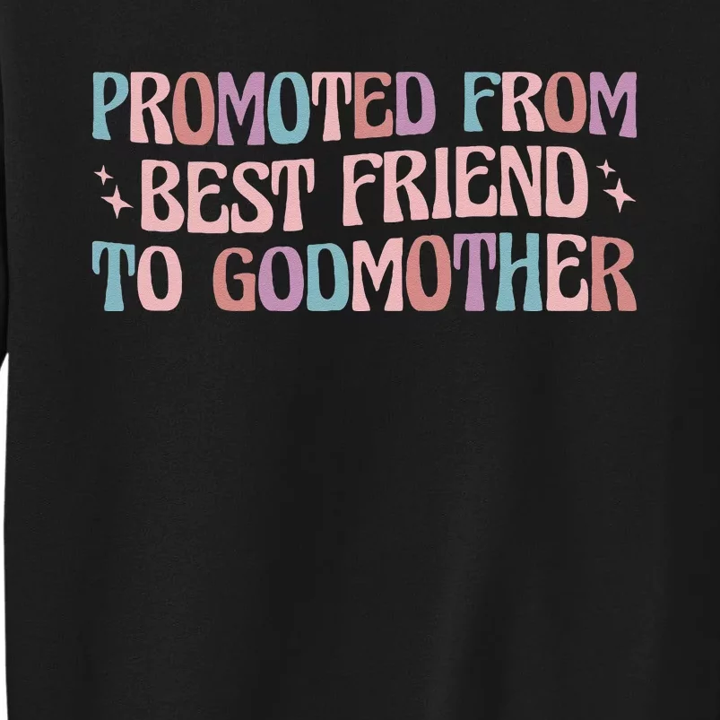 Best Friend Godmother Promoted From Best Friend To Godmother Tall Sweatshirt