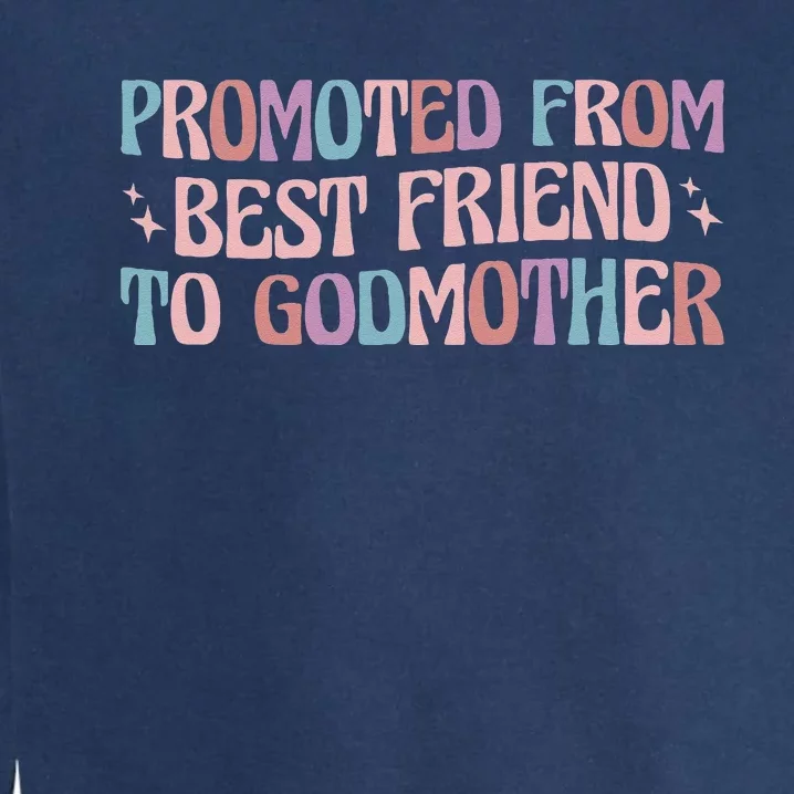 Best Friend Godmother Promoted From Best Friend To Godmother Garment-Dyed Sweatshirt