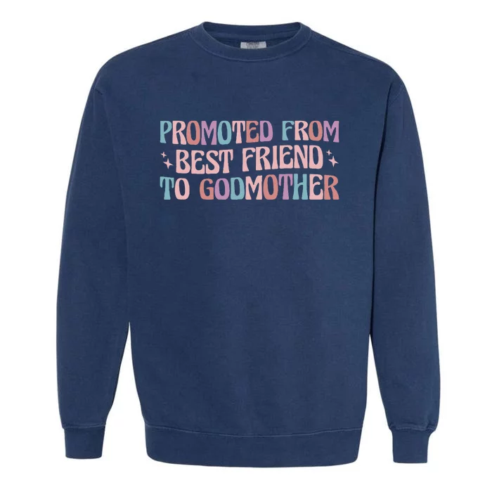 Best Friend Godmother Promoted From Best Friend To Godmother Garment-Dyed Sweatshirt