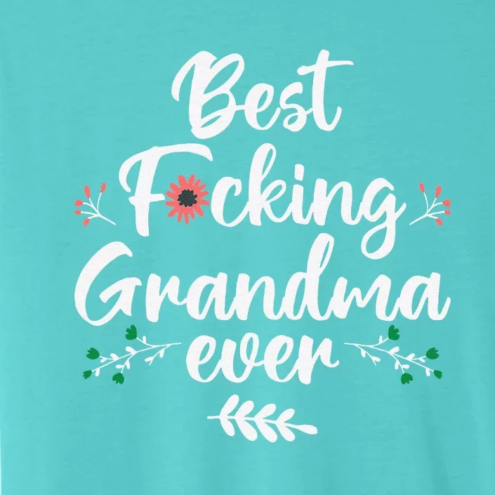 Best Fucking Grandma Ever Funny Grandmother Mother's Day ChromaSoft Performance T-Shirt