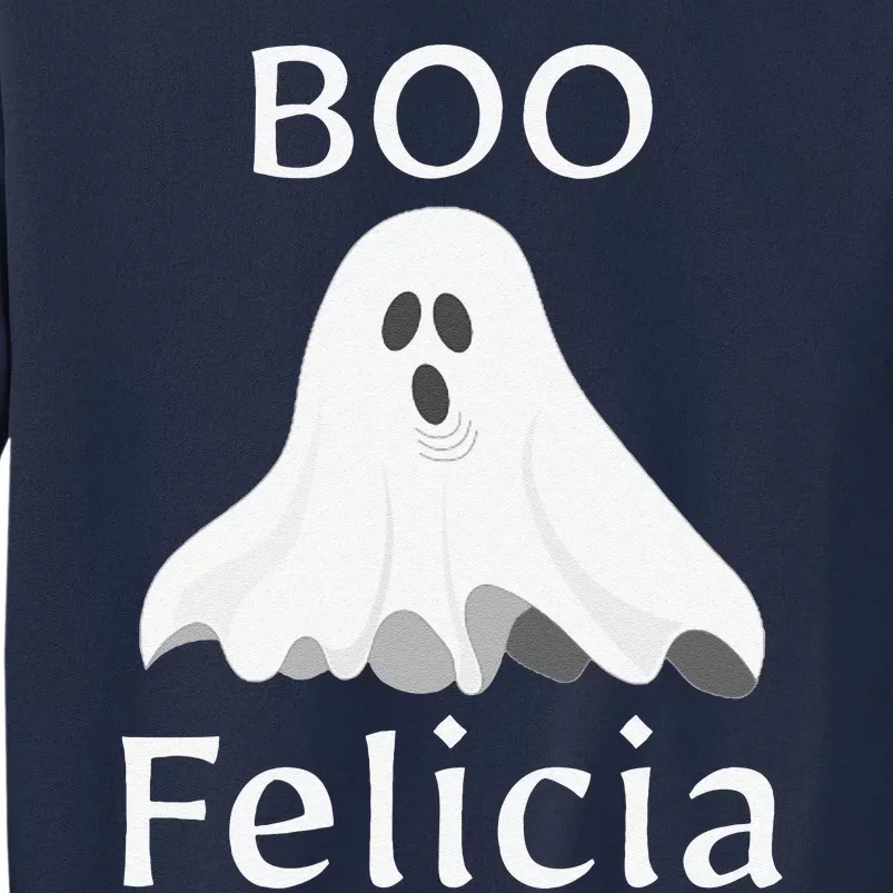 Boo Felicia Ghost Halloween Funny Spooky Gift Tall Sweatshirt