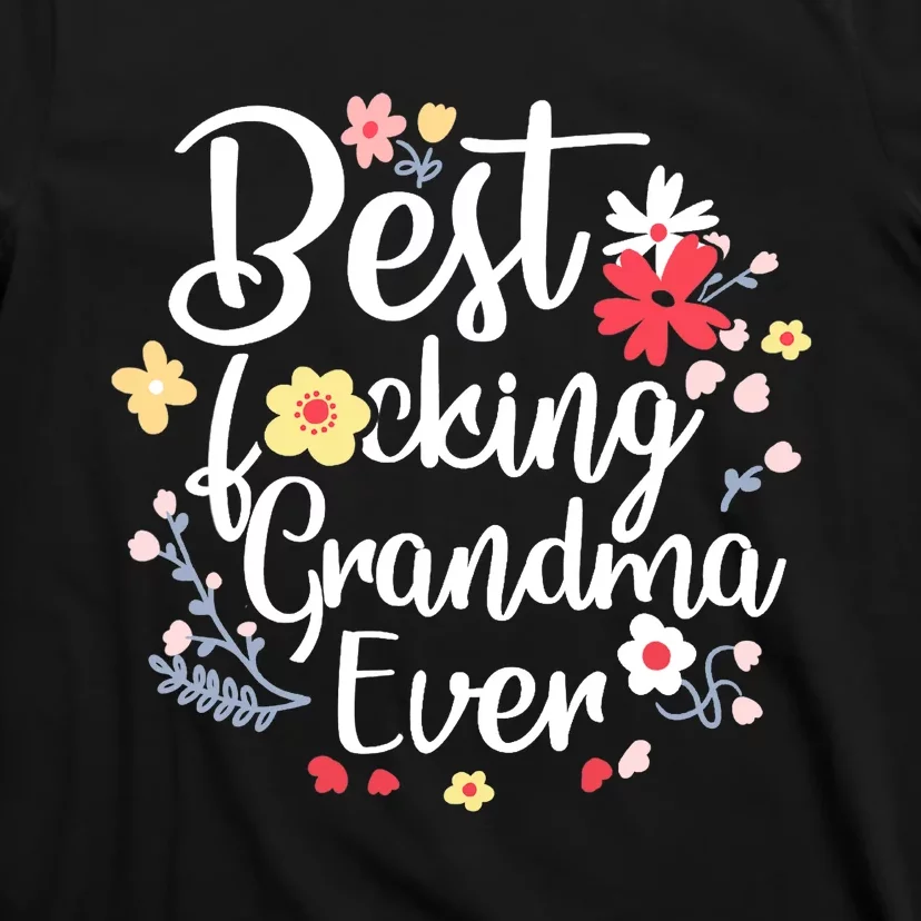 Best Fucking Grandma Ever Funny Mothers Day Gift Grandmother T-Shirt