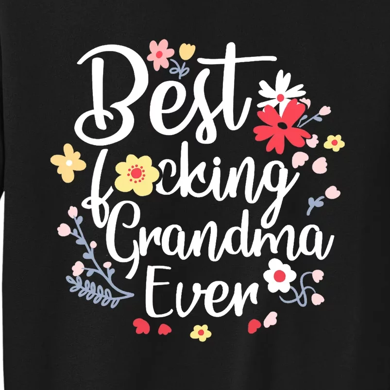 Best Fucking Grandma Ever Funny Mothers Day Gift Grandmother Tall Sweatshirt