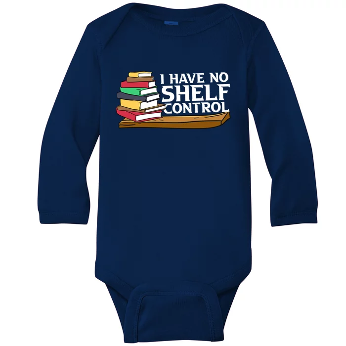 Bibliophile Funny Gift For Bookworm I Have No Sh Control Great Gift Baby Long Sleeve Bodysuit