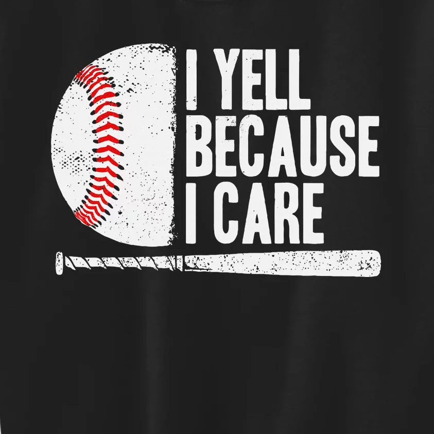 Baseball Fan Humor I Yell Because I Care Baseball Dads Kids Sweatshirt