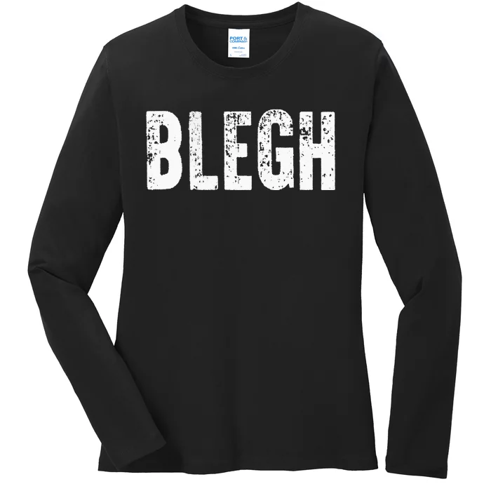 BLEGH Funny Heavy Metal Metalcore Rock Music Singer Vocalist Ladies Long Sleeve Shirt